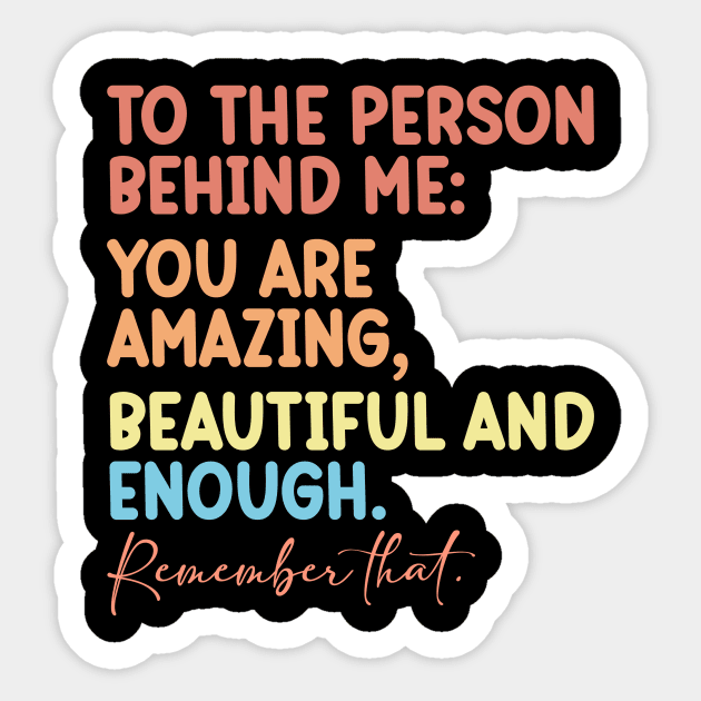 To the Person Behind Me You Are Amazing Sticker by badrianovic